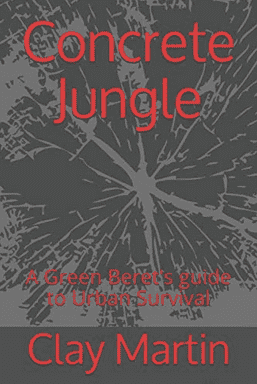 Concrete Jungle: A Green Beret's Guide to Urban Survival (Clay's New Book!) Concrete Jungle: A Green Beret's Guide to Urban Survival (Clay's New Book!)