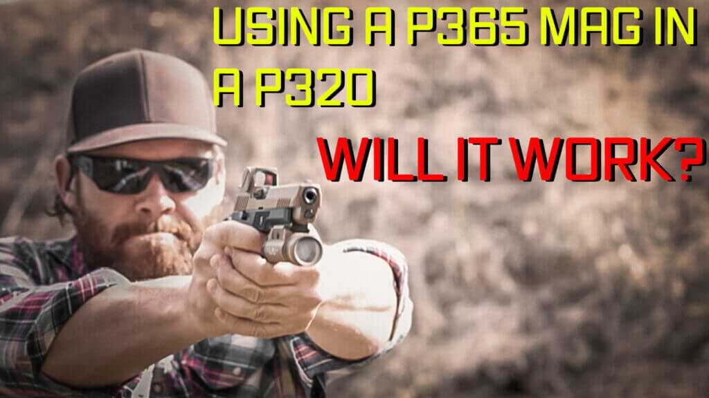 P365 Mag in a P320? Will It Work?